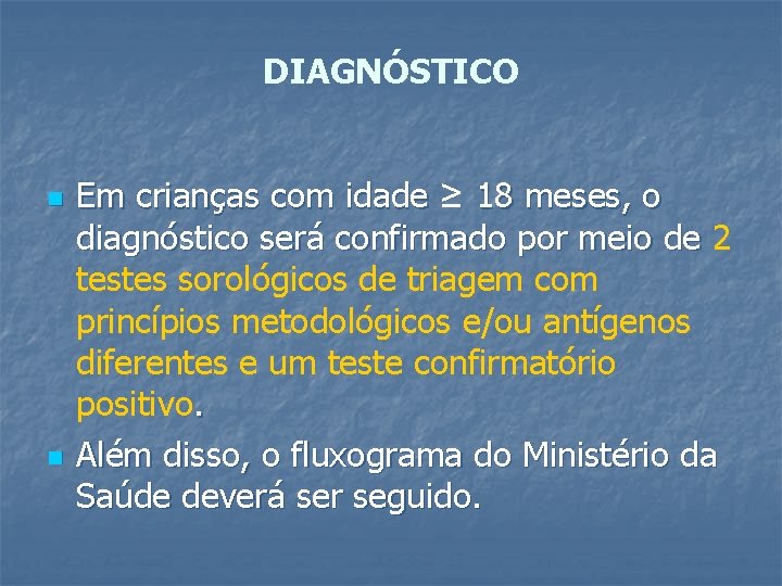 DIAGNÓSTICO n n Em crianças com idade ≥ 18 meses, o diagnóstico será confirmado