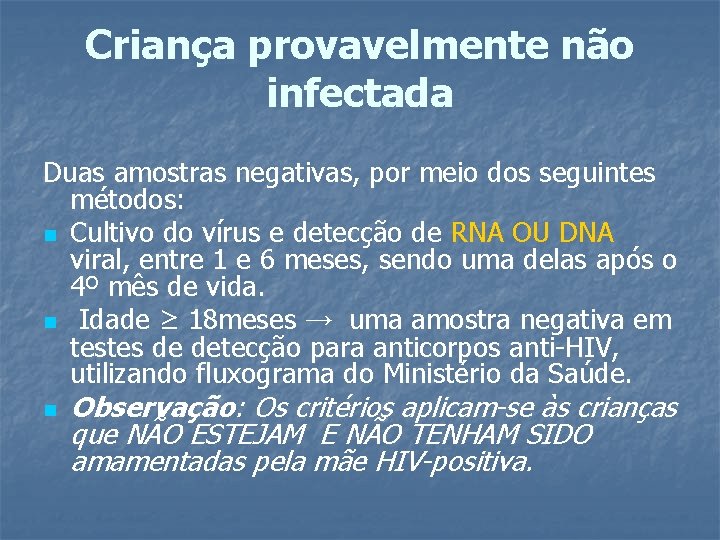 Criança provavelmente não infectada Duas amostras negativas, por meio dos seguintes métodos: n Cultivo