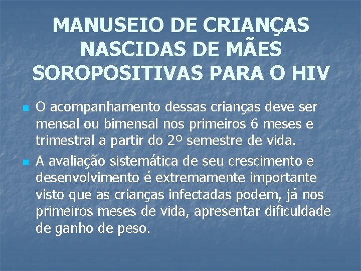 MANUSEIO DE CRIANÇAS NASCIDAS DE MÃES SOROPOSITIVAS PARA O HIV n n O acompanhamento