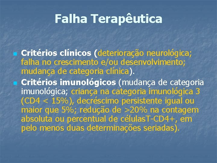 Falha Terapêutica n n Critérios clínicos (deterioração neurológica; falha no crescimento e/ou desenvolvimento; mudança