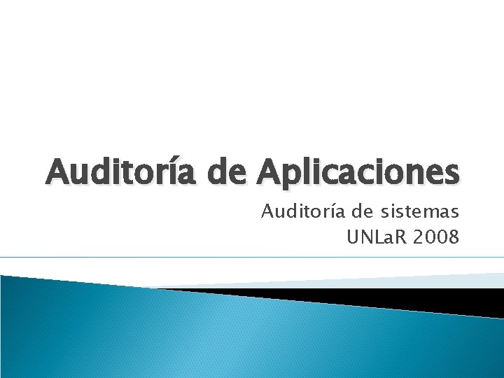 Auditoría de Aplicaciones Auditoría de sistemas UNLa. R 2008 