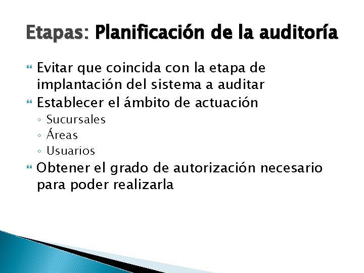 Etapas: Planificación de la auditoría Evitar que coincida con la etapa de implantación del