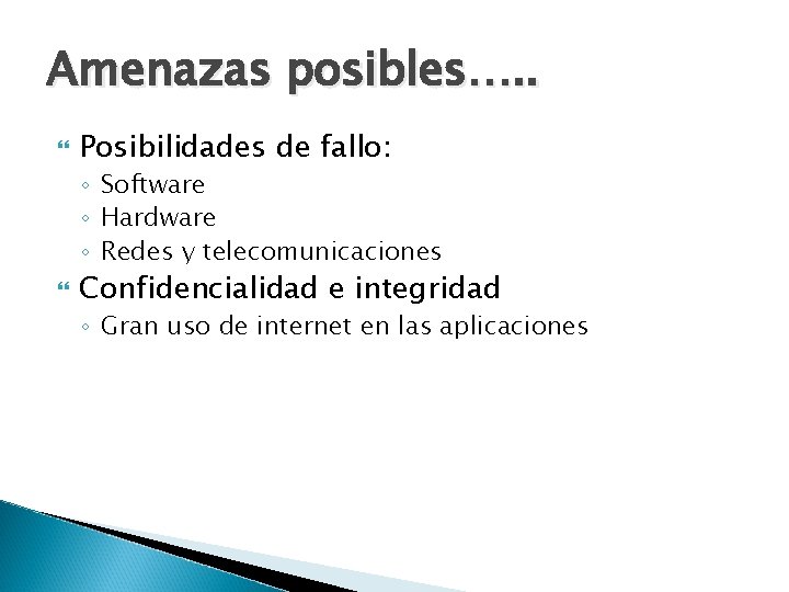 Amenazas posibles…. . Posibilidades de fallo: ◦ Software ◦ Hardware ◦ Redes y telecomunicaciones