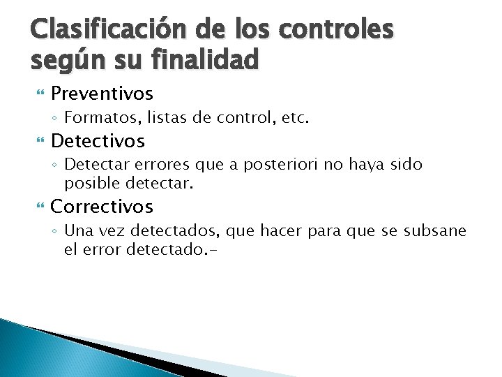 Clasificación de los controles según su finalidad Preventivos ◦ Formatos, listas de control, etc.