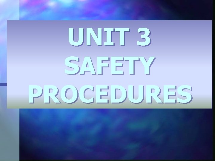UNIT 3 SAFETY PROCEDURES 