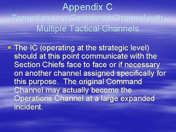 Appendix C Transition to a Command Channel with Multiple Tactical Channels § The IC