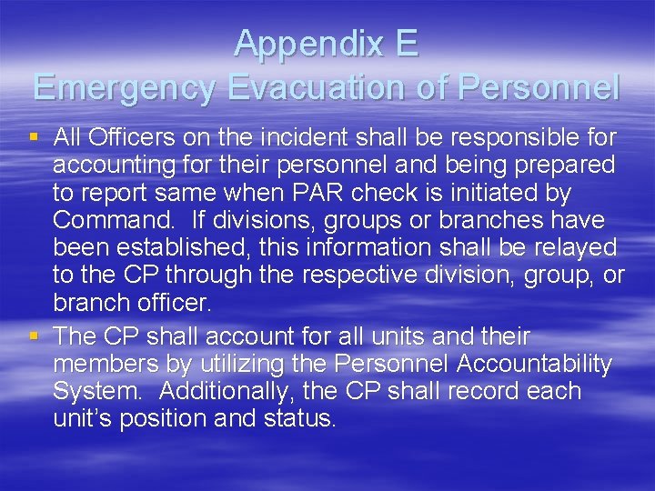 Appendix E Emergency Evacuation of Personnel § All Officers on the incident shall be