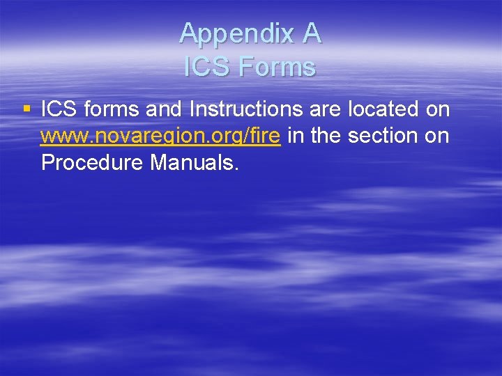 Appendix A ICS Forms § ICS forms and Instructions are located on www. novaregion.