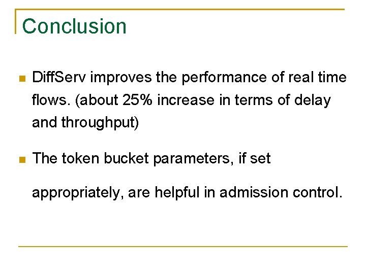 Conclusion Diff. Serv improves the performance of real time flows. (about 25% increase in