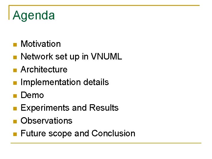 Agenda Motivation Network set up in VNUML Architecture Implementation details Demo Experiments and Results