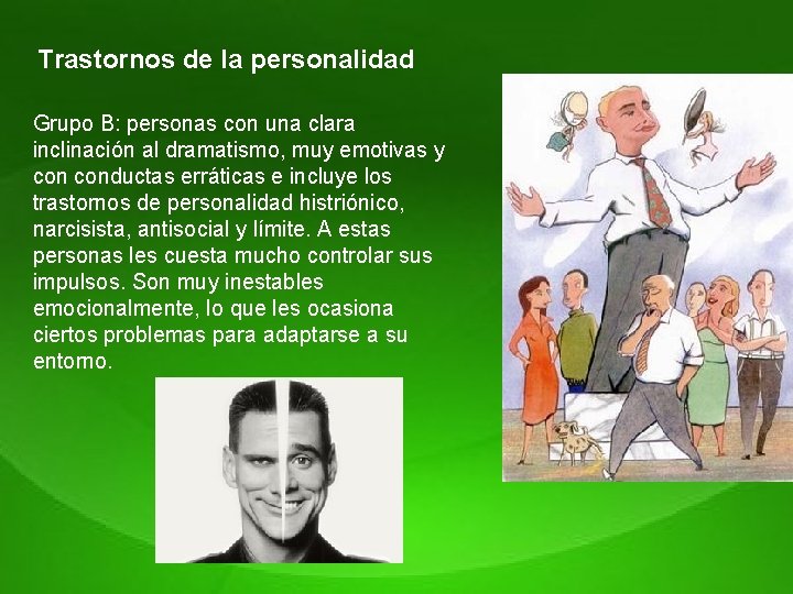 Trastornos de la personalidad Grupo B: personas con una clara inclinación al dramatismo, muy