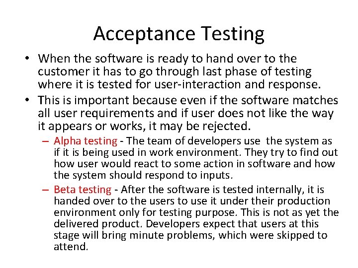 Acceptance Testing • When the software is ready to hand over to the customer