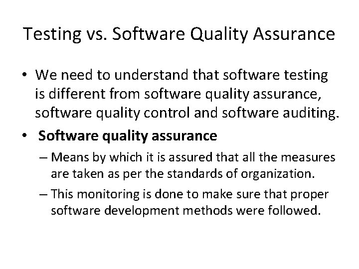 Testing vs. Software Quality Assurance • We need to understand that software testing is