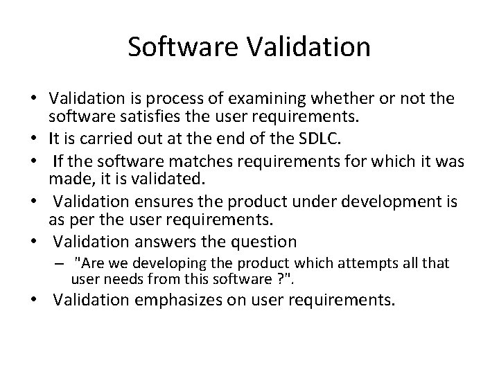 Software Validation • Validation is process of examining whether or not the software satisfies