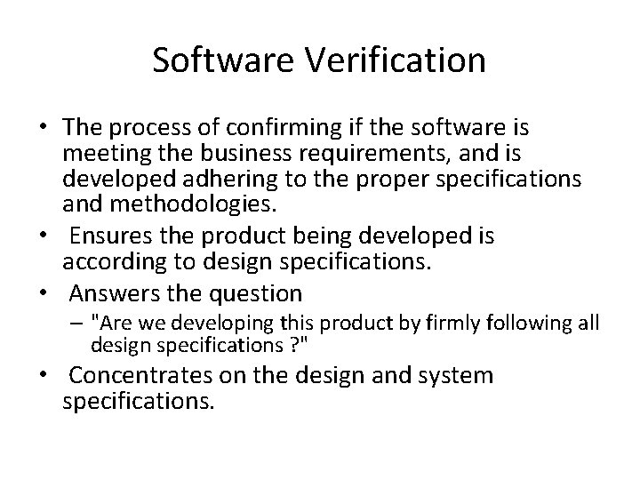 Software Verification • The process of confirming if the software is meeting the business