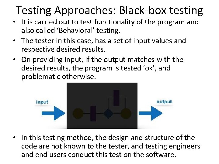 Testing Approaches: Black-box testing • It is carried out to test functionality of the