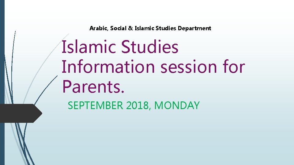 Arabic, Social & Islamic Studies Department Islamic Studies Information session for Parents. SEPTEMBER 2018,