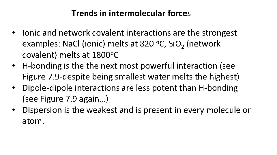 Trends in intermolecular forces • Ionic and network covalent interactions are the strongest examples: