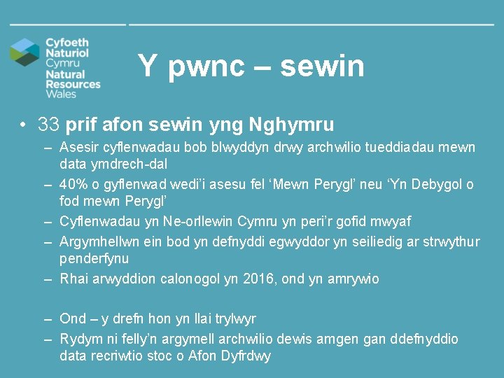 Y pwnc – sewin • 33 prif afon sewin yng Nghymru – Asesir cyflenwadau