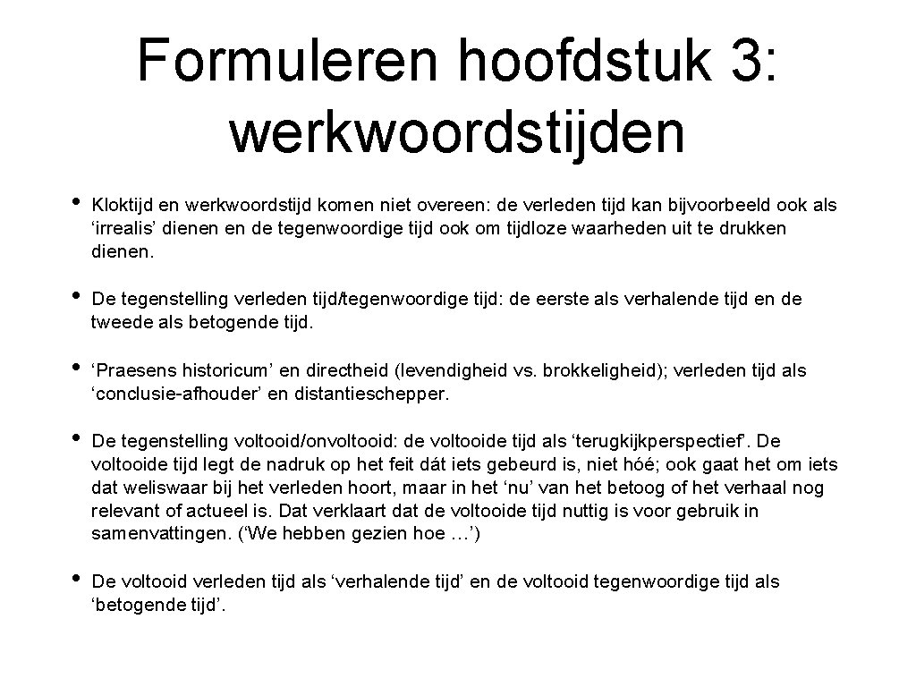 Formuleren hoofdstuk 3: werkwoordstijden • Kloktijd en werkwoordstijd komen niet overeen: de verleden tijd