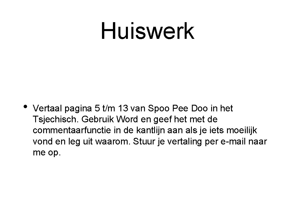 Huiswerk • Vertaal pagina 5 t/m 13 van Spoo Pee Doo in het Tsjechisch.