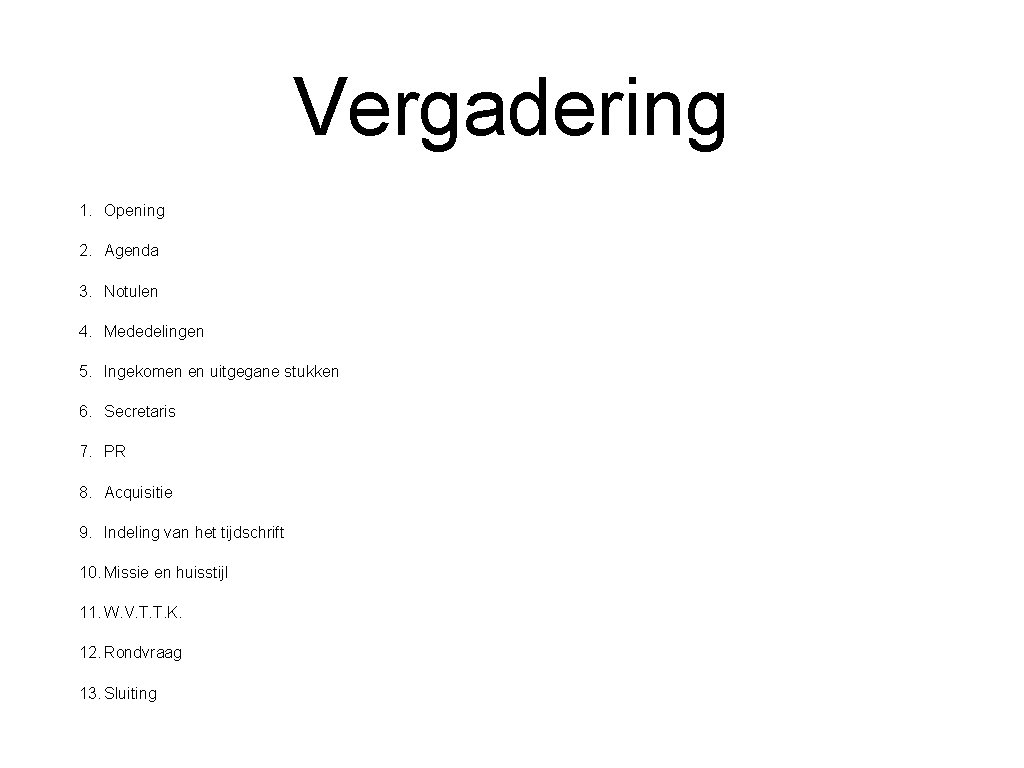 Vergadering 1. Opening 2. Agenda 3. Notulen 4. Mededelingen 5. Ingekomen en uitgegane stukken