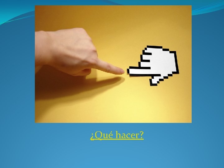 ¿Qué hacer? ¿Qué hacer?