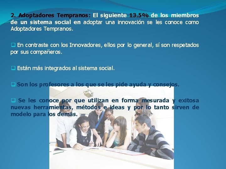 2. Adoptadores Tempranos: El siguiente 13. 5% de los miembros de un sistema social 2. Adoptadores Tempranos: El siguiente 13. 5% de los miembros de un sistema social