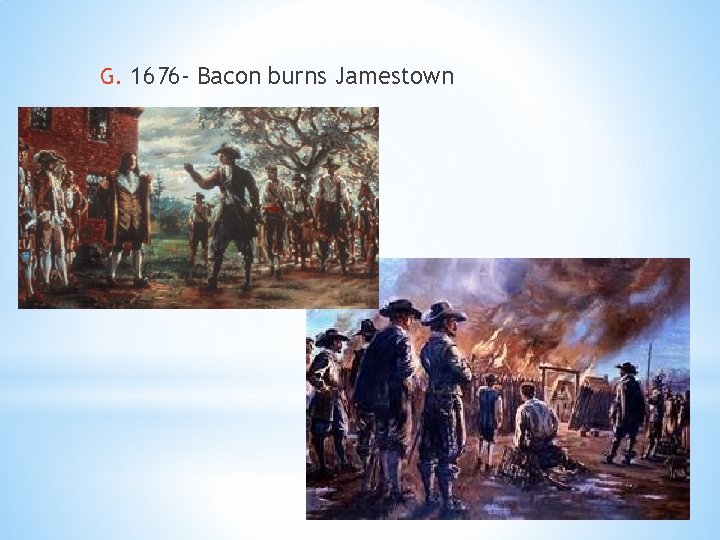 G. 1676 - Bacon burns Jamestown 