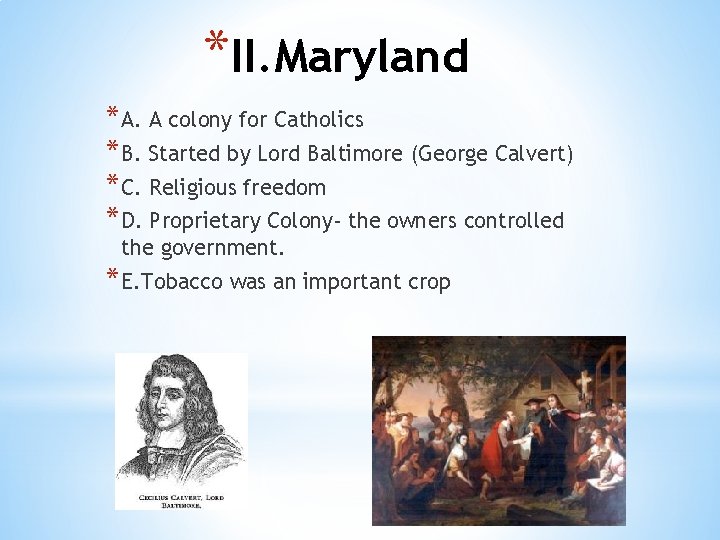 *II. Maryland * A. A colony for Catholics * B. Started by Lord Baltimore