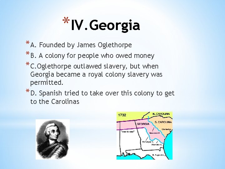 *IV. Georgia * A. Founded by James Oglethorpe * B. A colony for people