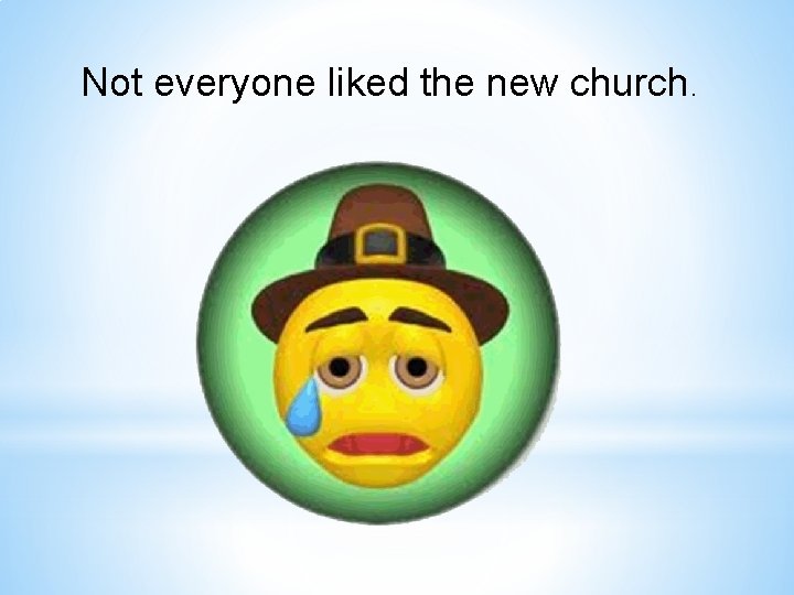 Not everyone liked the new church. 