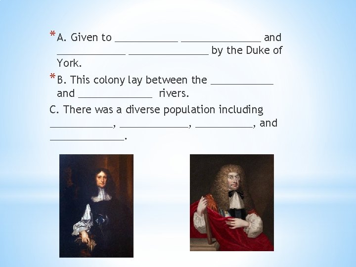 * A. Given to ______________ and ______________ by the Duke of York. * B.