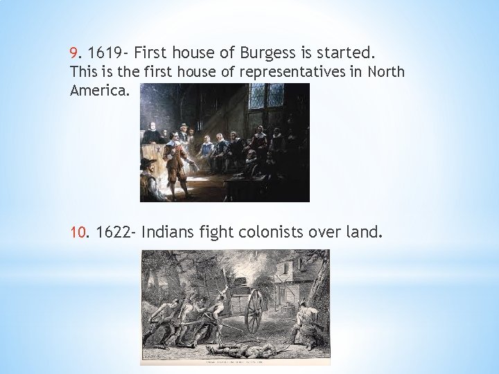 9. 1619 - First house of Burgess is started. This is the first house