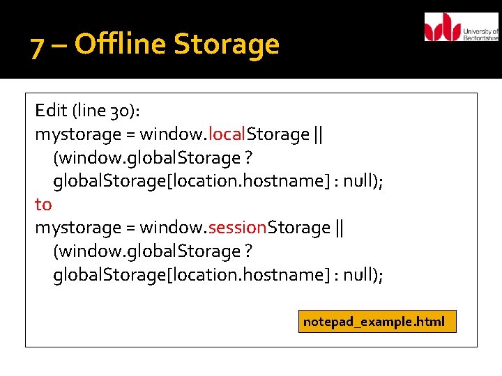 7 – Offline Storage Edit (line 30): mystorage = window. local. Storage || (window.