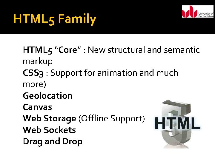 HTML 5 Family HTML 5 “Core” : New structural and semantic markup CSS 3