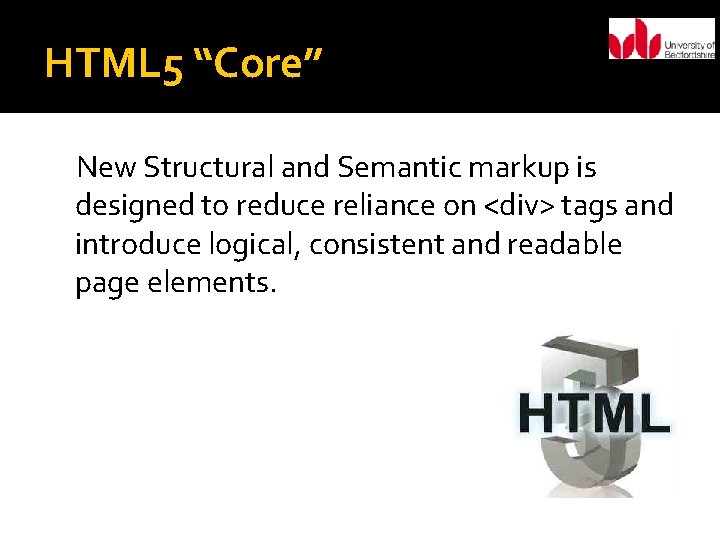 HTML 5 “Core” New Structural and Semantic markup is designed to reduce reliance on