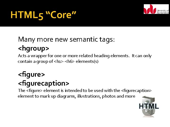 HTML 5 “Core” Many more new semantic tags: <hgroup> Acts a wrapper for one