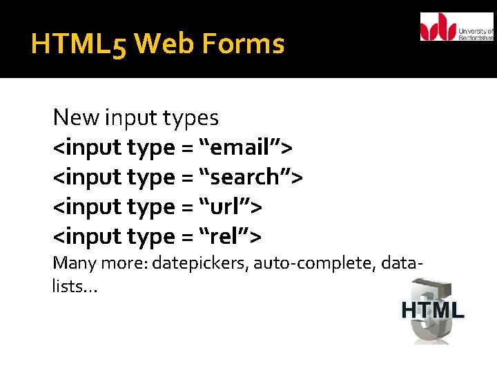 HTML 5 Web Forms New input types <input type = “email”> <input type =