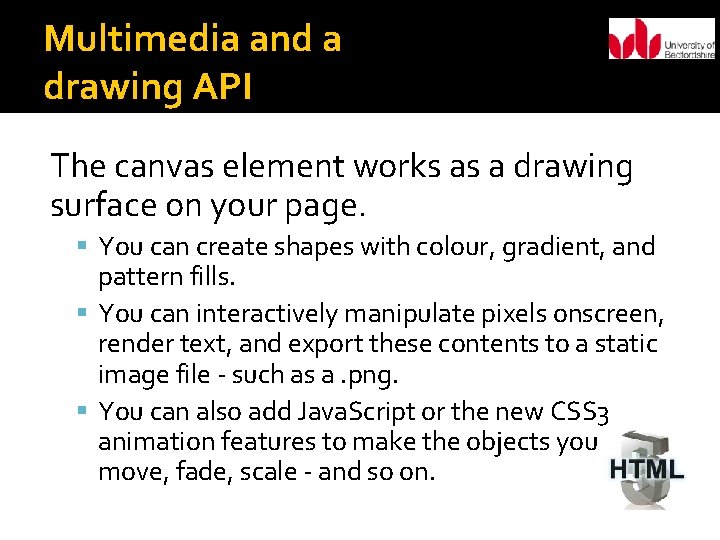 Multimedia and a drawing API The canvas element works as a drawing surface on