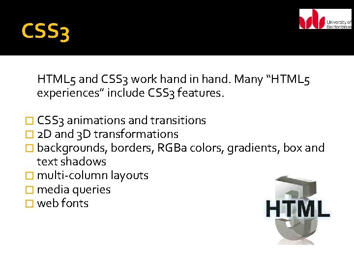 CSS 3 HTML 5 and CSS 3 work hand in hand. Many “HTML 5