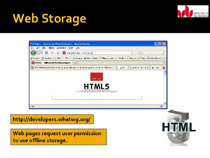 Web Storage http: //developers. whatwg. org/ Web pages request user permission to use offline
