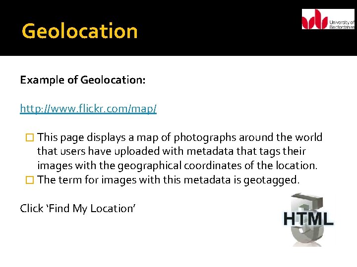 Geolocation Example of Geolocation: http: //www. flickr. com/map/ � This page displays a map