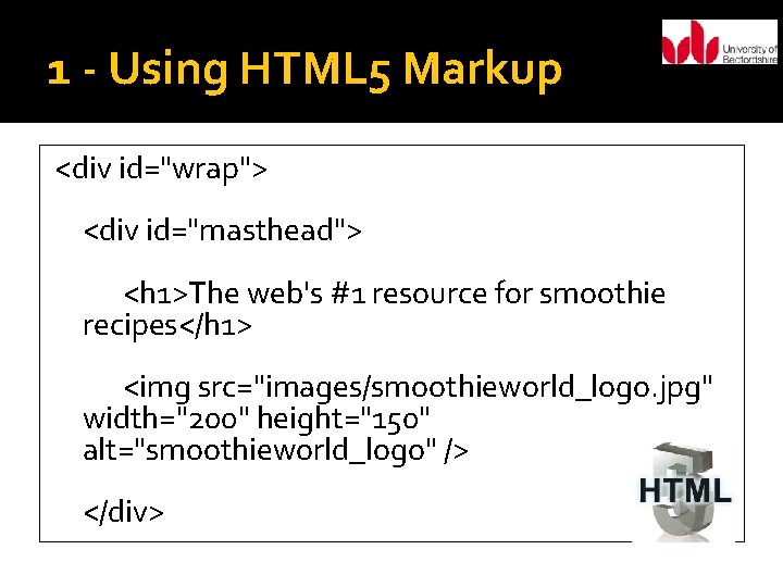 1 - Using HTML 5 Markup <div id="wrap"> <div id="masthead"> <h 1>The web's #1