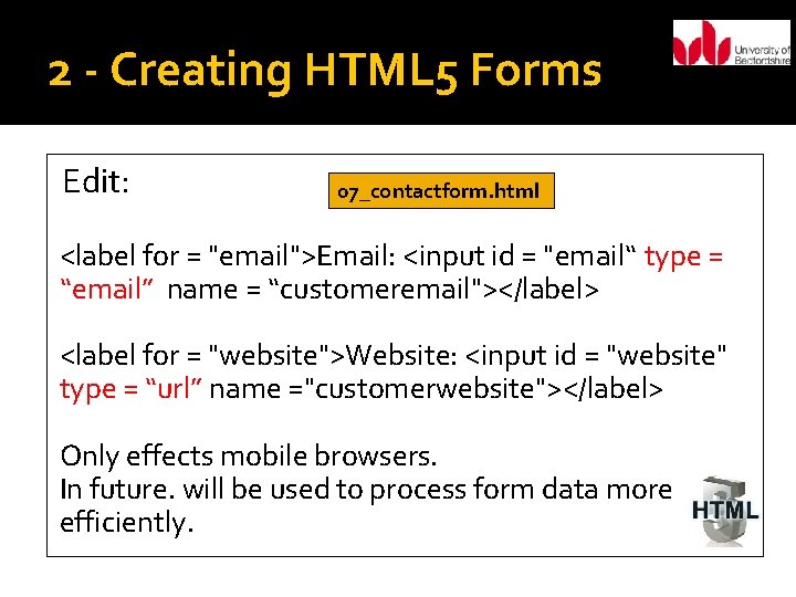 2 - Creating HTML 5 Forms Edit: 07_contactform. html <label for = "email">Email: <input