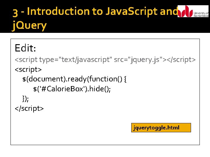 3 - Introduction to Java. Script and j. Query Edit: <script type="text/javascript" src="jquery. js"></script>