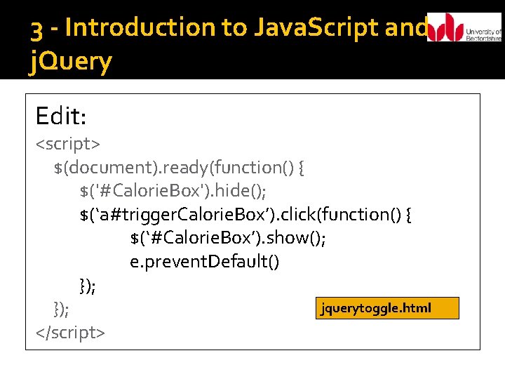 3 - Introduction to Java. Script and j. Query Edit: <script> $(document). ready(function() {