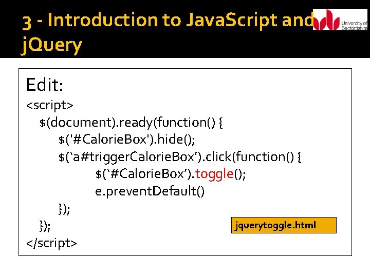 3 - Introduction to Java. Script and j. Query Edit: <script> $(document). ready(function() {