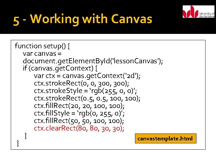 5 - Working with Canvas function setup() { var canvas = document. get. Element.