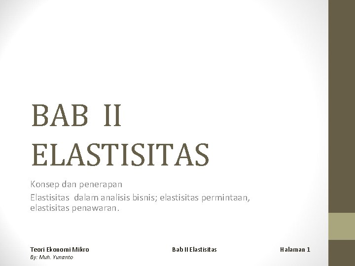 BAB II ELASTISITAS Konsep dan penerapan Elastisitas dalam analisis bisnis; elastisitas permintaan, elastisitas penawaran.